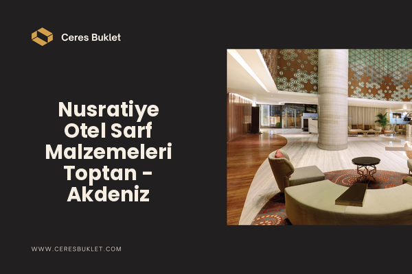 Nusratiye Otel Sarf Malzemeleri Toptan - Akdeniz