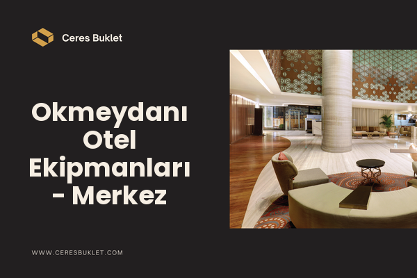 Okmeydanı Otel Ekipmanları - Merkez
