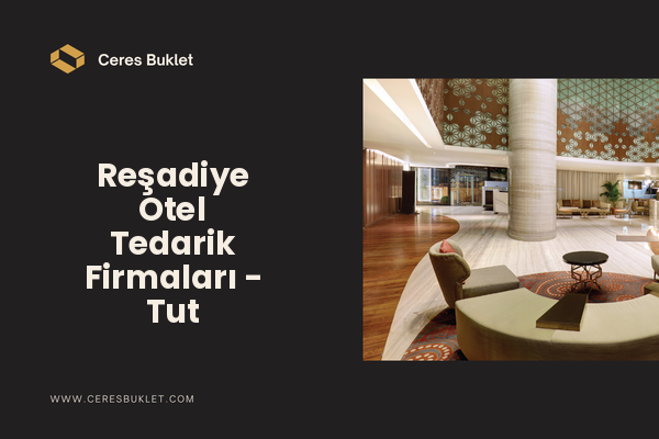 Reşadiye Otel Tedarik Firmaları - Tut