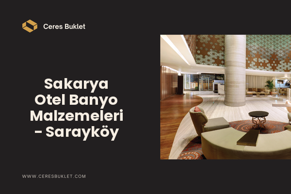 Sakarya Otel Banyo Malzemeleri - Sarayköy
