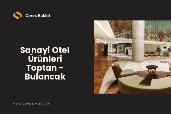 Sanayi Otel Ürünleri Toptan - Bulancak