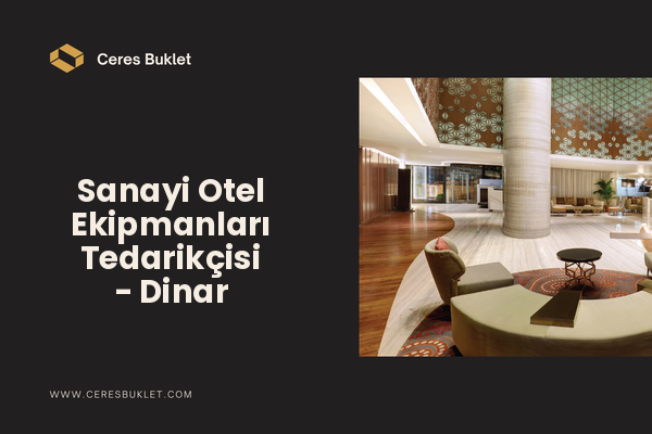 Sanayi Otel Ekipmanları Tedarikçisi - Dinar