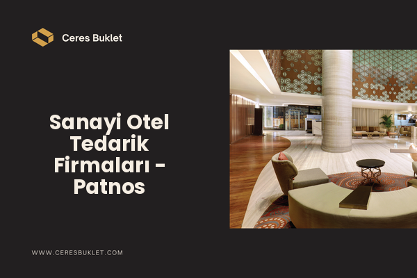 Sanayi Otel Tedarik Firmaları - Patnos