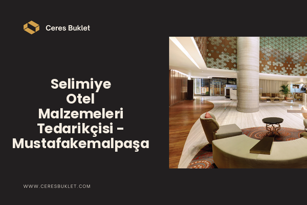 Selimiye Otel Malzemeleri Tedarikçisi - Mustafakemalpaşa