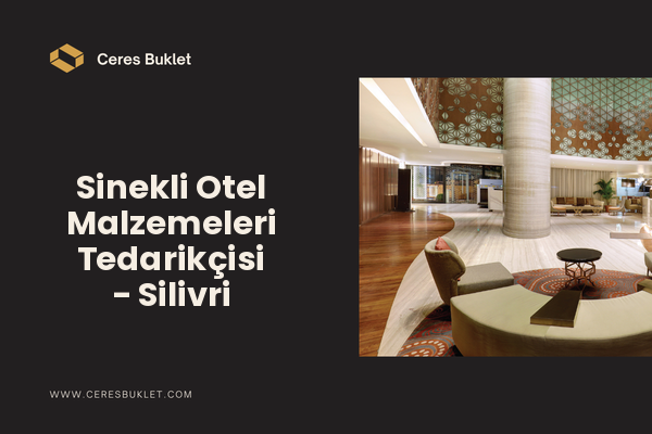 Sinekli Otel Malzemeleri Tedarikçisi - Silivri