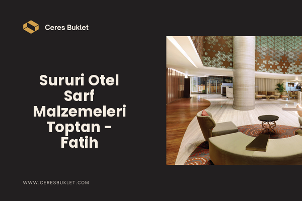 Sururi Otel Sarf Malzemeleri Toptan - Fatih