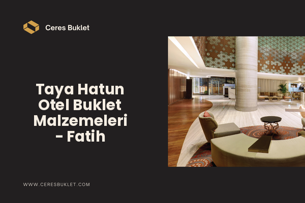 Taya Hatun Otel Buklet Malzemeleri - Fatih