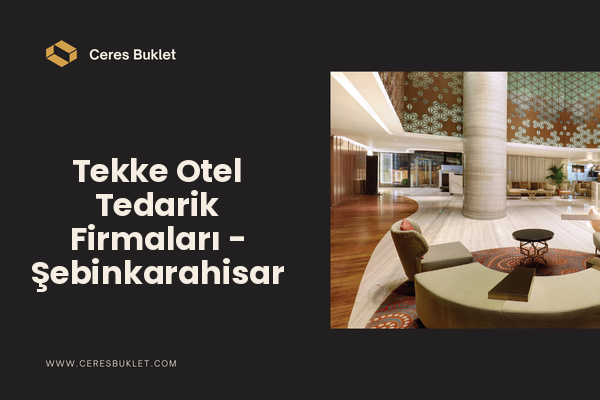 Tekke Otel Tedarik Firmaları - Şebinkarahisar