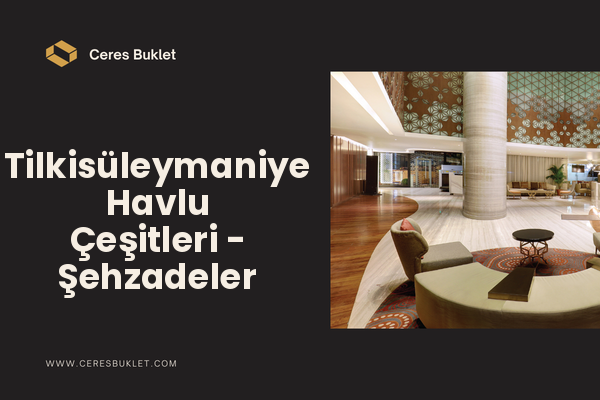 Tilkisüleymaniye Havlu Çeşitleri - Şehzadeler