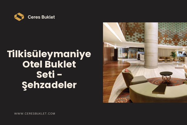 Tilkisüleymaniye Otel Buklet Seti - Şehzadeler