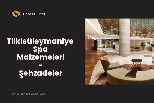 Tilkisüleymaniye Spa Malzemeleri - Şehzadeler