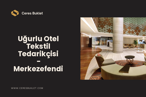 Uğurlu Otel Tekstil Tedarikçisi - Merkezefendi