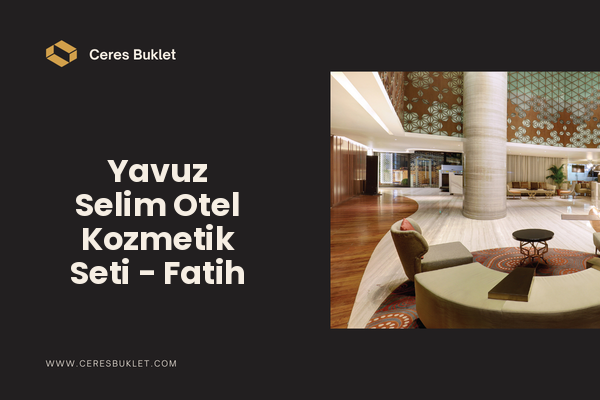Yavuz Selim Otel Kozmetik Seti - Fatih