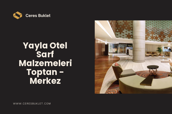 Yayla Otel Sarf Malzemeleri Toptan - Merkez