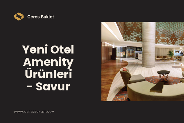 Yeni Otel Amenity Ürünleri - Savur