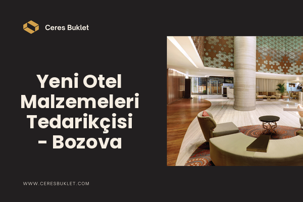 Yeni Otel Malzemeleri Tedarikçisi - Bozova