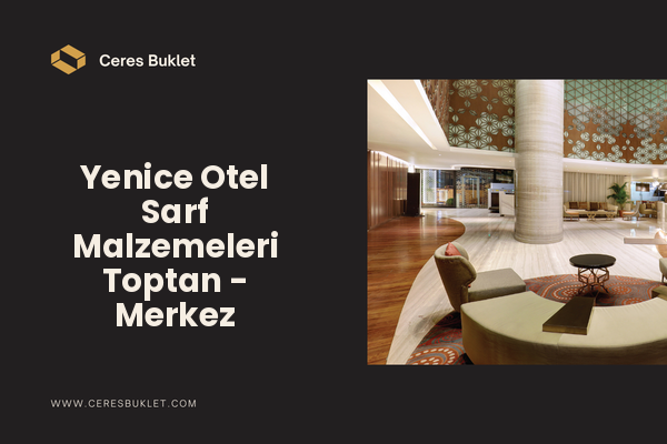 Yenice Otel Sarf Malzemeleri Toptan - Merkez