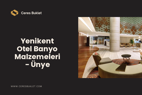 Yenikent Otel Banyo Malzemeleri - Ünye