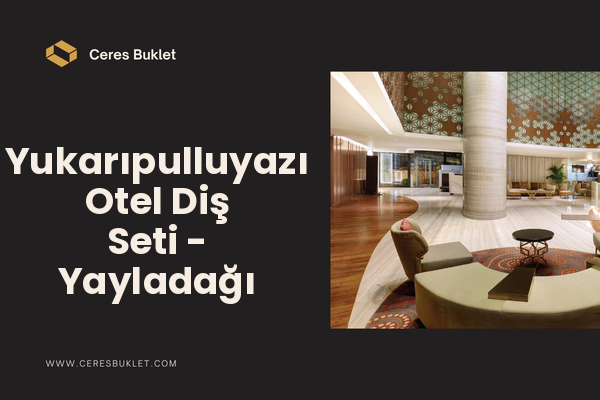 Yukarıpulluyazı Otel Diş Seti - Yayladağı