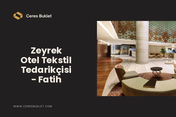Zeyrek Otel Tekstil Tedarikçisi - Fatih