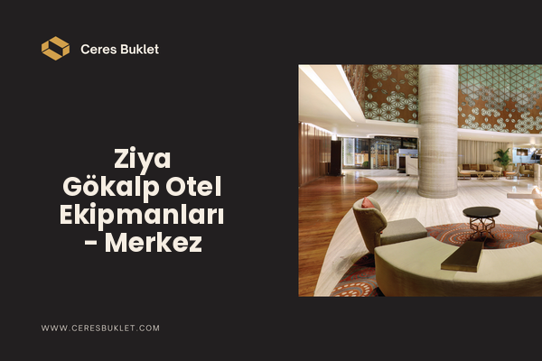 Ziya Gökalp Otel Ekipmanları - Merkez