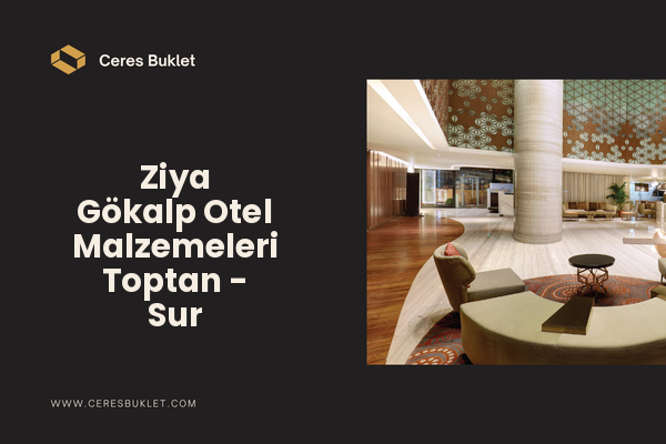 Ziya Gökalp Otel Malzemeleri Toptan - Sur